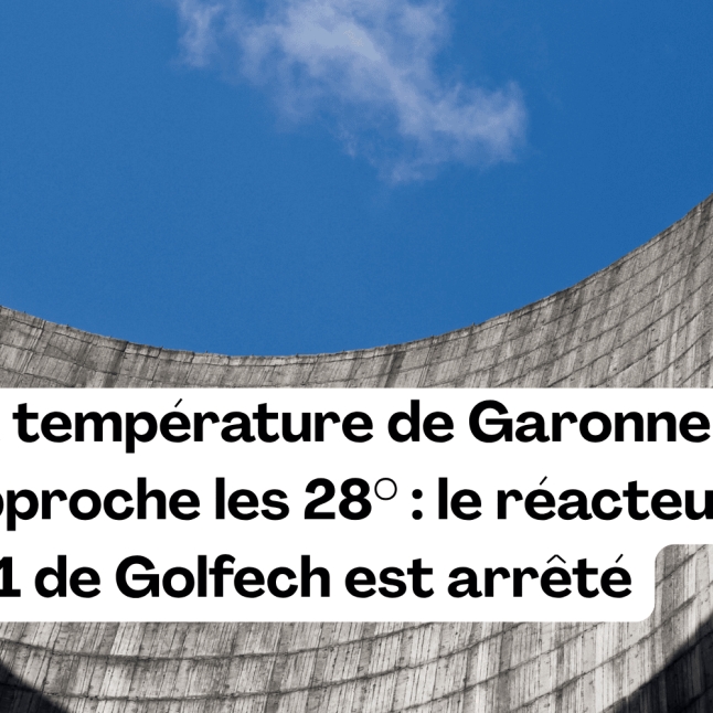La température de Garonne approche les 28° : le réacteur n°1 de Golfech est arrêté ☀️🌡